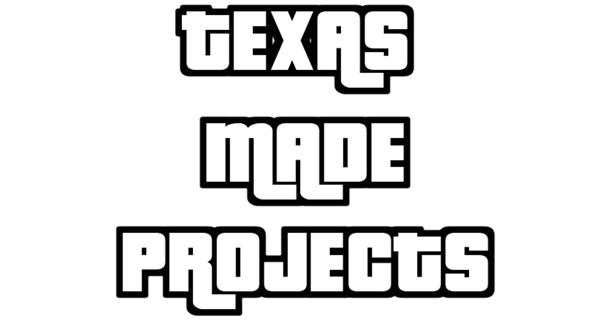 Texas Made Project Texas Made Projects